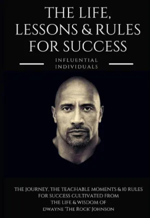 Dwayne 'the Rock' Johnson: The Life, Lessons & Rules for Success